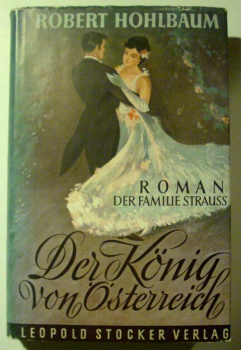 Der König von Österreich - Roman der Familie Strauss von Robert Hohlbaum (1956)